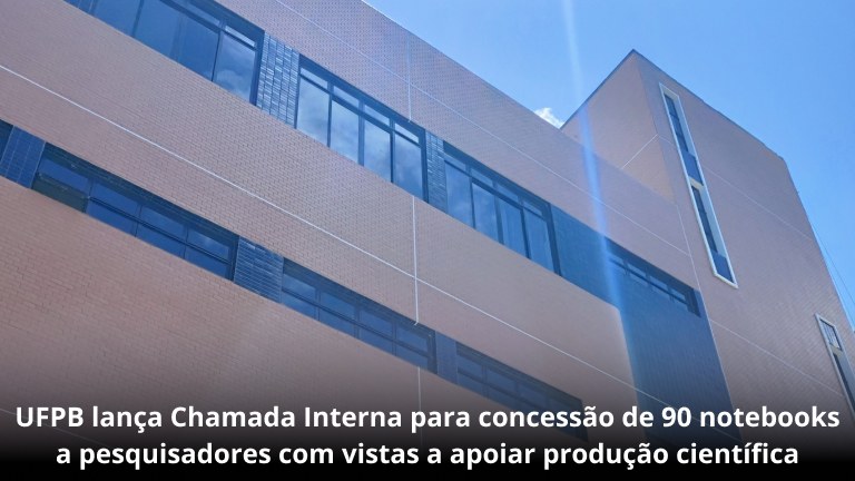 UFPB lança chamada interna para concessão de 90 notebooks a pesquisadores com vistas a apoiar produção científica